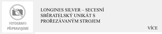VÍCE Longines Silver – Secesní sběratelský unikát s prořezávaným strojem