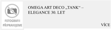 VÍCE Omega Art Deco „Tank“ – Elegance 30. let