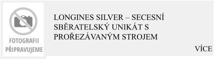 VÍCE Longines Silver – Secesní sběratelský unikát s prořezávaným strojem