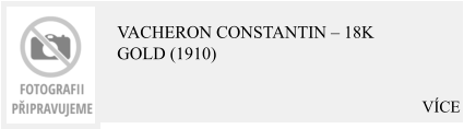 VÍCE Vacheron Constantin – 18K Gold (1910)