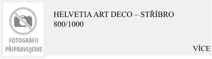VÍCE HELVETIA Art Deco – Stříbro 800/1000