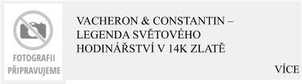 VÍCE Vacheron & Constantin – Legenda světového hodinářství v 14K zlatě