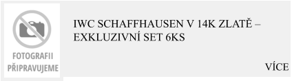 VÍCE  IWC Schaffhausen v 14K zlatě – exkluzivní set 6ks